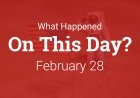 History of 28th February | Historical Events of 28th February Today