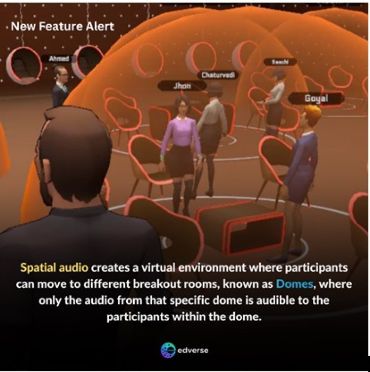 Edverse Widens its Realm in Elevating Virtual Interactions with New Feature - 'Domes' for Enhanced Privacy and Realistic Audio